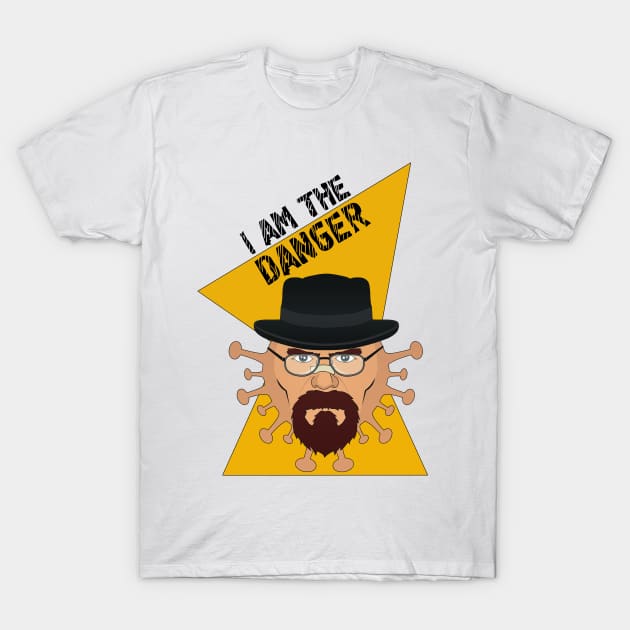 I am the Danger - Covid 19 version T-Shirt by MadOxygen